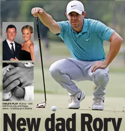  ??  ?? chilD’s Play McIlroy – with wife Erica, top, and Poppy, above – is teeing up in Atlanta