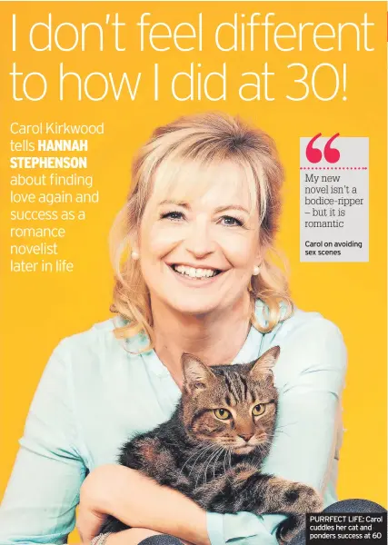  ?? ?? PURRFECT LIFE: Carol cuddles her cat and ponders success at 60