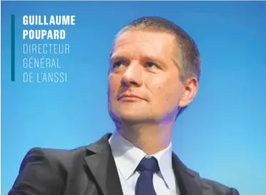  ??  ?? GUILLAUME POUPARD DIRECTEUR GÉNÉRAL DE L’ANSSI