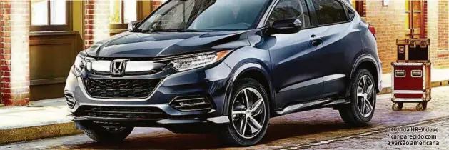  ??  ?? O Honda HR-V deve ficar parecido com a versão americana