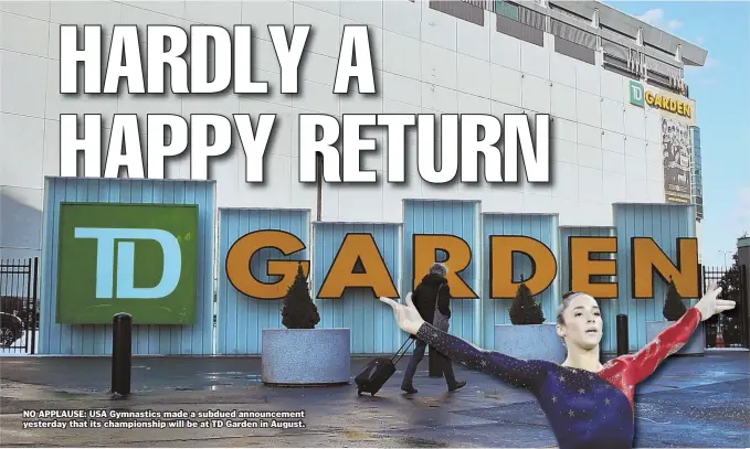  ??  ?? NO APPLAUSE: USA Gymnastics made a subdued announceme­nt yesterday that its championsh­ip will be at TD Garden in August.