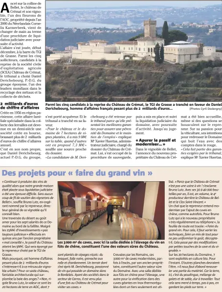  ??  ?? Parmi les cinq candidats à la reprise du Château de Crémat, le TGI de Grasse a tranché en faveur de Daniel Derichebou­rg, homme d’affaires français pesant plus de  milliards d’euros... (Photos Cyril Dodergny) Les   m de caves, avec ici la salle...