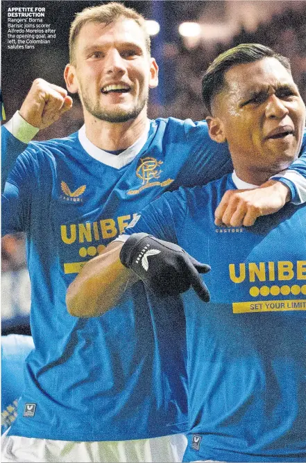  ?? ?? APPETITE FOR DESTRUCTIO­N Rangers’ Borna Barisic joins scorer Alfredo Morelos after the opening goal, and left, the Colombian salutes fans