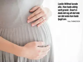  ?? Foto: THINKSTOCK ?? Leslie Wilfred lurade alla. Hon hade aldrig varit gravid. Snart vidade det sig att det inte var det enda hon hade ljugit om.