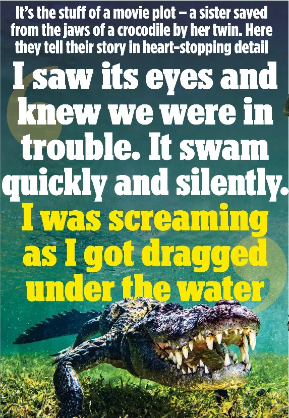 How I Was Dragged To The Bottom Of A Lagoon In A Crocodile S Jaws And Saved By My Twin Sister Pressreader