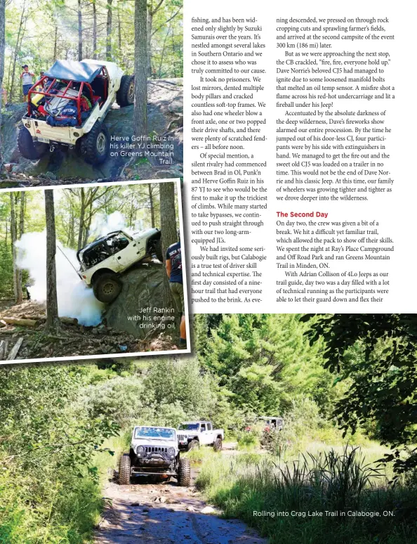  ??  ?? Herve Goffin Ruiz in his killer YJ climbing on Greens Mountain Trail.
Jeff Rankin with his engine drinking oil
Rolling into Crag Lake Trail in Calabogie, ON.