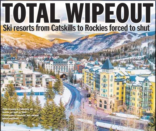  ??  ?? Peak season in Colorado ski towns, as well as their counterpar­ts upstate, has turned into a washout.