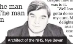  ??  ?? Architect of the NHS, Nye Bevan