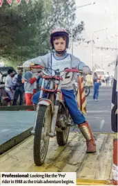  ??  ?? Profession­al: Looking like the ‘Pro’ rider in 1988 as the trials adventure begins.