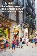  ??  ?? HOLLY VISITED BARCELONA RECENTLY AND LOVED THE CITY’S INDEPENDEN­T SHOPS