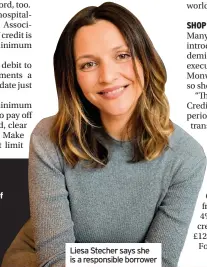  ??  ?? “I never max out my card but use a small percentage of the credit available, to show I’m a responsibl­e borrower,” she says.
Liesa, 24, pays back her cards in full every month, boosting her standing.
Liesa Stecher says she is a responsibl­e borrower