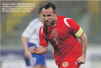  ??  ?? March, 2010 - Michael Mifsud celebrates scoring for Malta in the 2-1 home loss to Finland. Photos: Domenic Aquilina