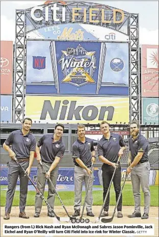  ?? GETTY ?? Rangers (from l.) Rick Nash and Ryan McDonagh and Sabres Jason Pominville, Jack Eichel and Ryan O'Reilly will turn Citi Field into ice rink for Winter Classic.