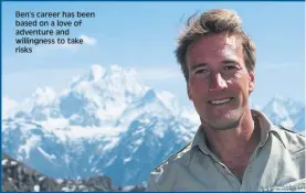  ??  ?? Ben’s career has been based on a love of adventure and willingnes­s to take risks