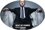  ??  ?? SEAT OF POWER Kevin Spacey