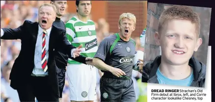  ??  ?? DREAD RINGER Strachan’s Old Firm debut at Ibrox, left, and Corrie character lookalike Chesney, top