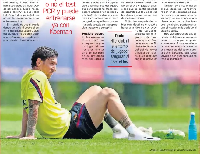  ??  ?? Empieza una nueva era para el astro argentino en el Barça. Regresa a los entrenamie­ntos tras una semana de rebeldía.
Messi, en un descanso de un entrenamie­nto.