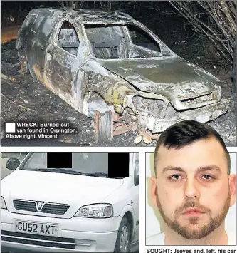  ??  ?? ® WRECK: Burned-out van found in Orpington. Above right, Vincent SOUGHT: Jeeves and, left, his car