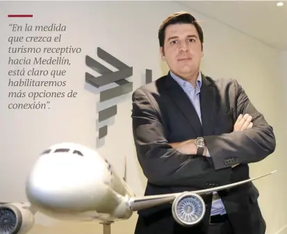  ?? FOTO ?? Santiago Álvarez Matamoros sucede a Fernado Poitevín como director Ejecutivo de Latam Colombia, aerolínea regional a la que se vinculó desde hace año y medio en el área comercial. “En la medida que crezca el turismo receptivo hacia Medellín, está claro...