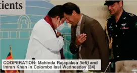  ??  ?? COOPERATIO­N: Mahinda Rajapaksa (left) and Imran Khan in Colombo last Wednesday (24)