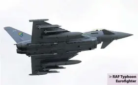  ??  ?? &gt; RAF Typhoon Eurofighte­r