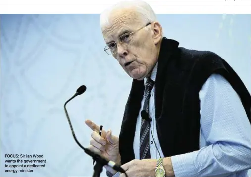  ??  ?? FOCUS: Sir Ian Wood wants the government to appoint a dedicated energy minister