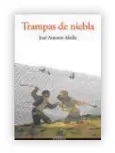  ??  ?? TRAMPAS DE NIEBLA JOSÉ ANTONIO ABELLA Ediciones Valnera Santander, 2018 268 páginas