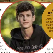  ??  ?? Gunther Neefs overLen (18): “Hij was twee jaar een huilbaby. Mijn vrouw en ik droomden van een gezin met vier kinderen. Maar door de moeilijke start met Len is het bij twee kinderen gebleven.”