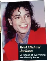  ??  ?? Real Michael Jackson
A rehash of everything we already know