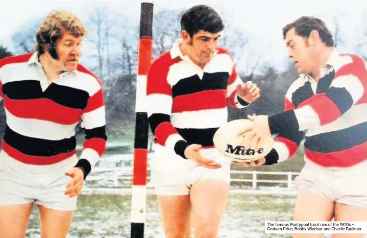  ??  ?? The famous Pontypool front row of the 1970s – Graham Price, Bobby Windsor and Charlie Faulkner