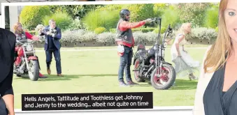  ??  ?? Hells Angels, Tattitude and Toothless get Johnny and Jenny to the wedding... albeit not quite on time