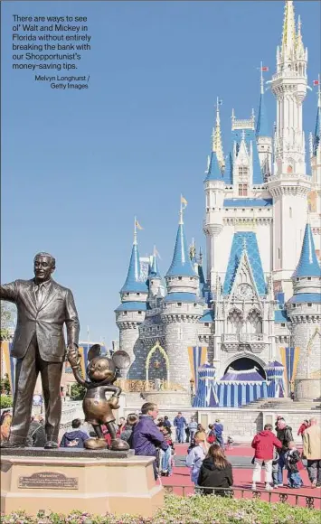 ?? Melvyn Longhurst /
Getty Images ?? There are ways to see ol’ Walt and Mickey in Florida without entirely breaking the bank with our Shopportun­ist’s money-saving tips.