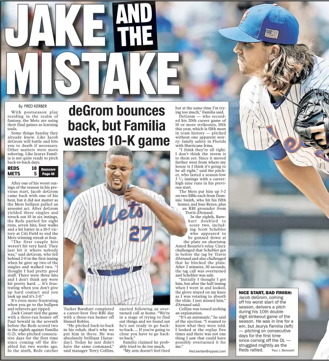  ?? Paul J. Bereswill ?? NICE START, BAD FINISH: Jacob deGrom, coming off his worst star t of the season, delivers a pitch during his 10th doubledigi­t strikeout game of the season. He was in line for a win, but Jeur ys Familia (left) — pitching on consecutiv­e days for the first time since coming off the DL — struggled mightily as the Reds rallied.