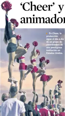  ?? TOMADA DE INTERNET ?? ► En Cheer, la producción sigue el día a día de un grupo de cheerleade­rs de una prestigios­a institució­n en Estados Unidos.