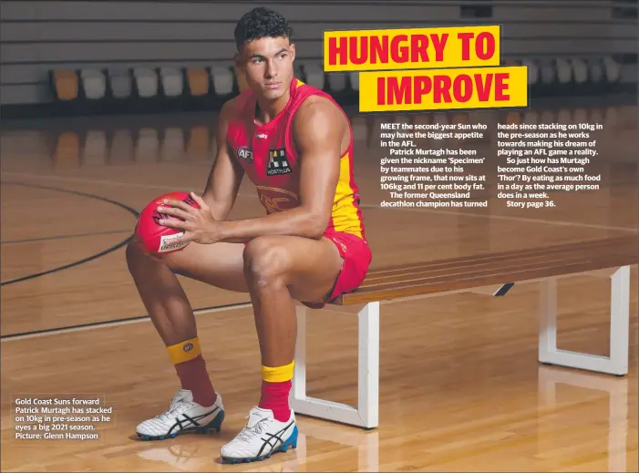  ??  ?? Gold Coast Suns forward Patrick Murtagh has stacked on 10kg in pre-season as he eyes a big 2021 season. Picture: Glenn Hampson