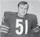  ?? AP, FILE ?? Dick Butkus was a fearsome linebacker for the Chicago Bears. He died on Oct. 5. He was 80.