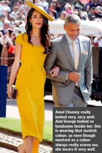  ??  ?? Amal Clooney really looked very, very well. And George looked so handsome beside her. She is wearing that darkish colour, so even though mustard as a colour always really scares me, she wears it very well.