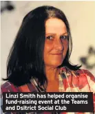  ??  ?? Linzi Smith has helped organise fund-raising event at the Teams and Dsitrict Social Club