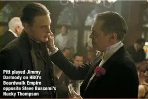  ?? ?? Pitt played Jimmy Darmody on HBO’s Boardwalk Empire opposite Steve Buscemi’s Nucky Thompson