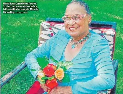  ??  ?? Hattie Burton, dressed in a favorite St. John suit, was ready here to be a bridesmaid for her daughter Michelle Burton Mays.
| FAMILY PHOTO