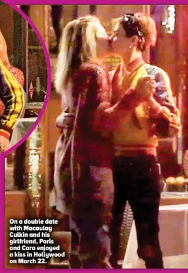  ??  ?? On a double date with Macaulay Culkin and his girlfriend, Paris and Cara enjoyed a kiss in Hollywood on March 22.