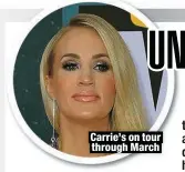  ?? ?? Carrie’s on tour through March