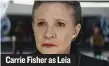  ??  ?? Carrie Fisher as Leia