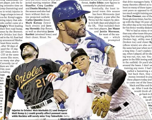  ?? Getty ?? Injuries to Orioles’ Nick Markakis (l.) and Dodgers’ Matt Kemp (c.) could greatly affect pennant races while Rockies will sorely miss Troy Tulowitzki.