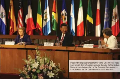  ?? PROVIDED TO CHINA DAILY ?? President Xi Jinping attends the first China-Latin America Media Summit with Chile’s President Michelle Bachelet (left) and Alicia Bárcena, executive secretary of the Economic Commission for Latin America and the Caribbean.