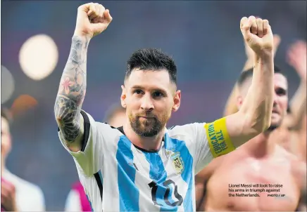  ?? PHOTO / AP ?? Lionel Messi will look to raise his arms in triumph against the Netherland­s.