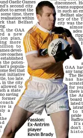  ??  ?? Passion: Ex-Antrim player Kevin Brady