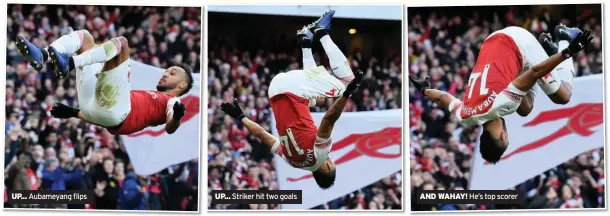  ??  ?? UP... Aubameyang flips UP. .. Striker hit two goals AND WAHAY! He’s top scorer