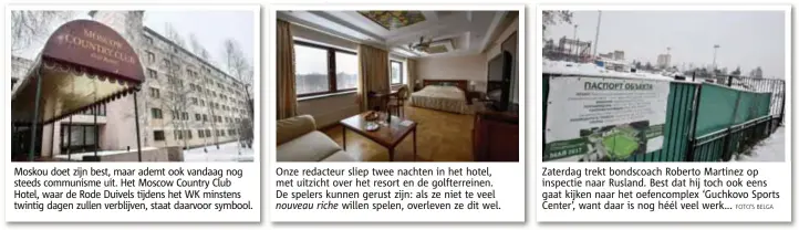  ??  ?? Moskou doet zijn best, maar ademt ook vandaag nog steeds communisme uit. Het Moscow Country Club Hotel, waar de Rode Duivels tijdens het WK minstens twintig dagen zullen verblijven, staat daarvoor symbool. Onze redacteur sliep twee nachten in het...