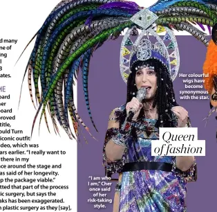  ??  ?? “I am who I am,” Cher once said of her risk-taking style.
Her colourful wigs have become synonymous with the star. Queen of fashion